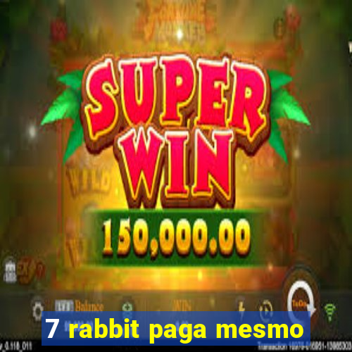 7 rabbit paga mesmo